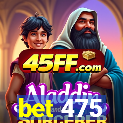 bet 475